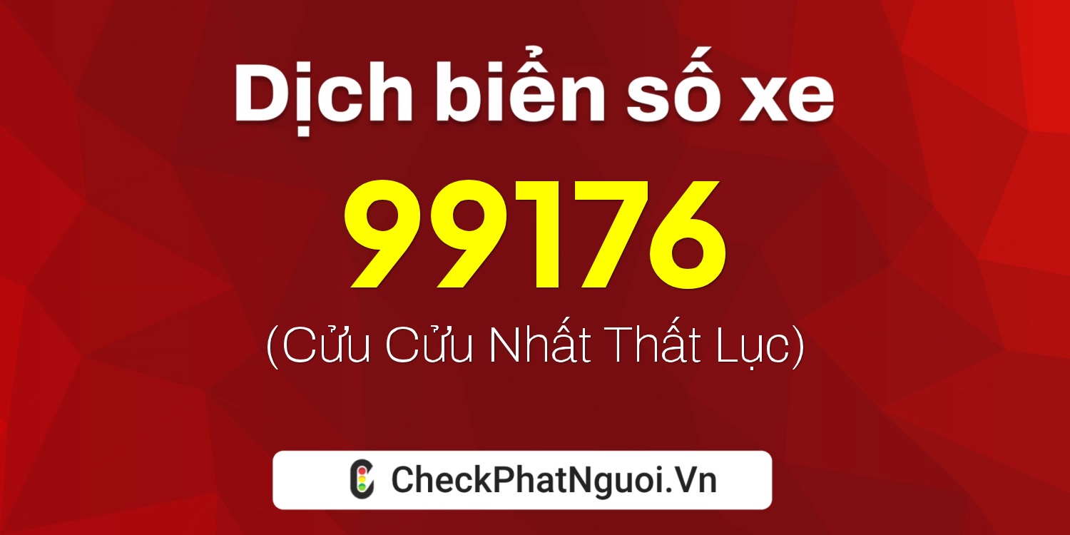 Dịch ý nghĩa <b>biển số xe 30H-99176</b> tại website checkphatnguoi.vn