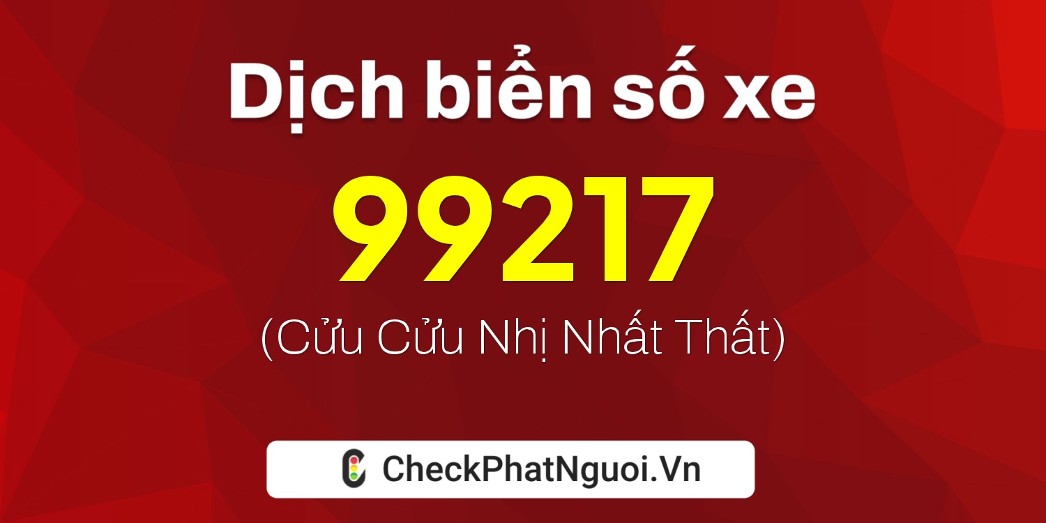 Dịch ý nghĩa <b>biển số xe 50AB-99217</b> tại website checkphatnguoi.vn