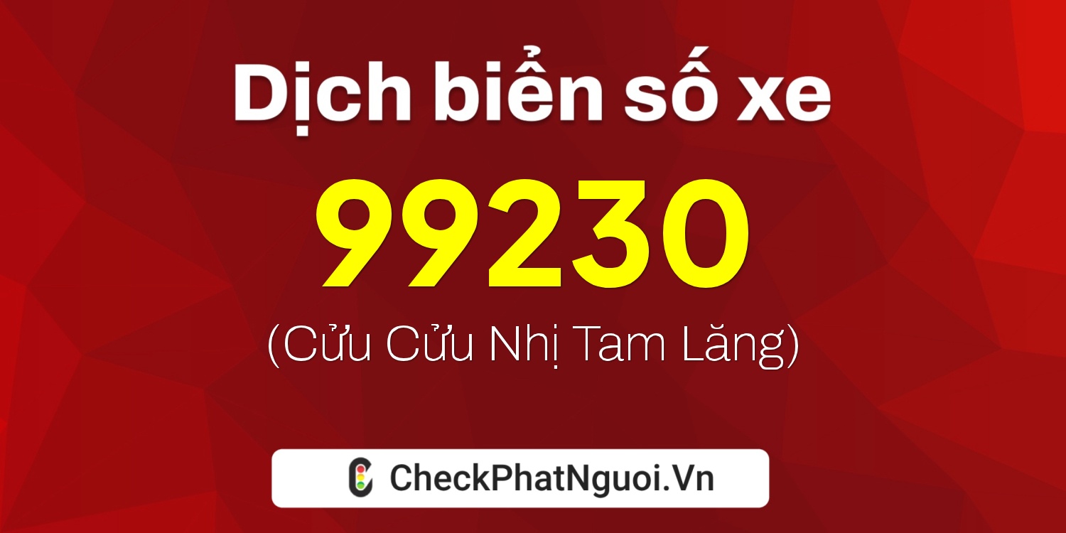 Dịch ý nghĩa <b>biển số xe 35K1-99230</b> tại website checkphatnguoi.vn