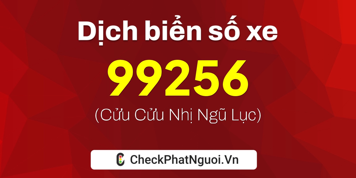 Dịch ý nghĩa <b>biển số xe 37A-99256</b> tại website checkphatnguoi.vn