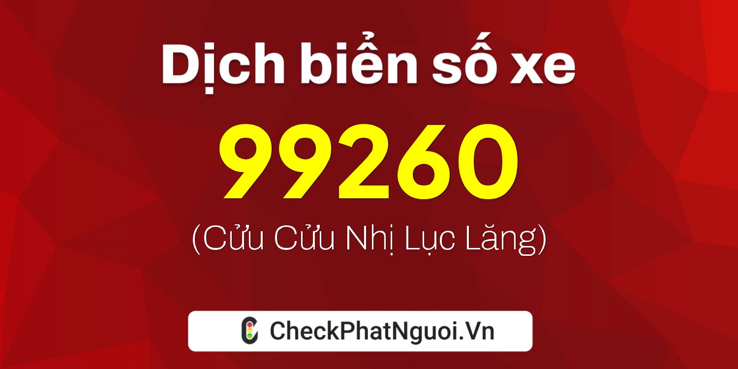 Dịch ý nghĩa <b>biển số xe 61E1-99260</b> tại website checkphatnguoi.vn