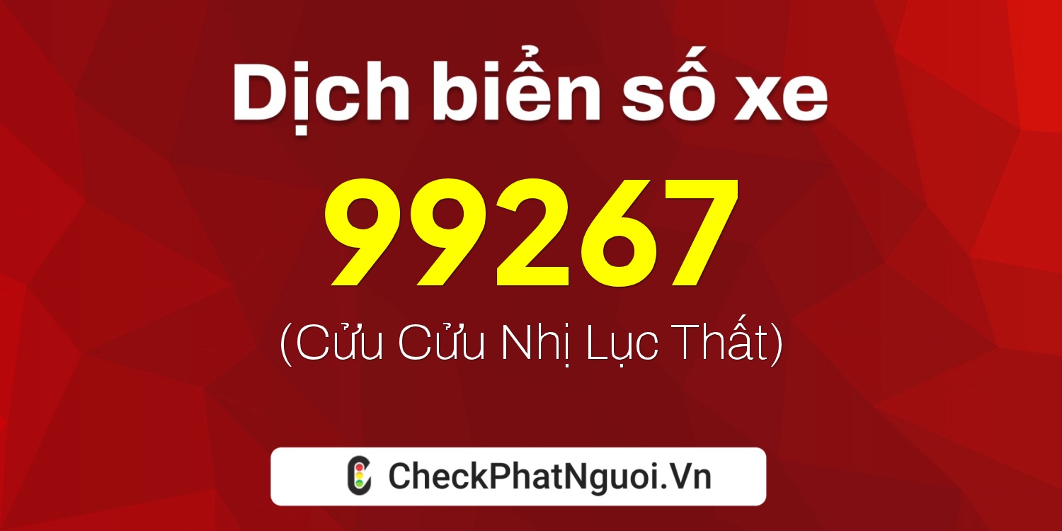 Dịch ý nghĩa <b>biển số xe 36A-99267</b> tại website checkphatnguoi.vn
