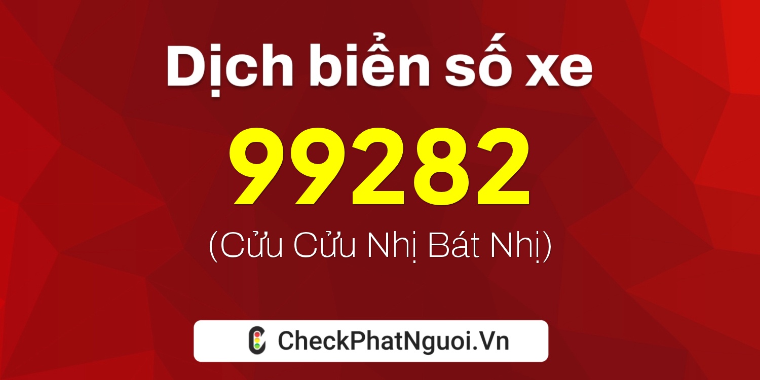 Dịch ý nghĩa <b>biển số xe 49B1-99282</b> tại website checkphatnguoi.vn
