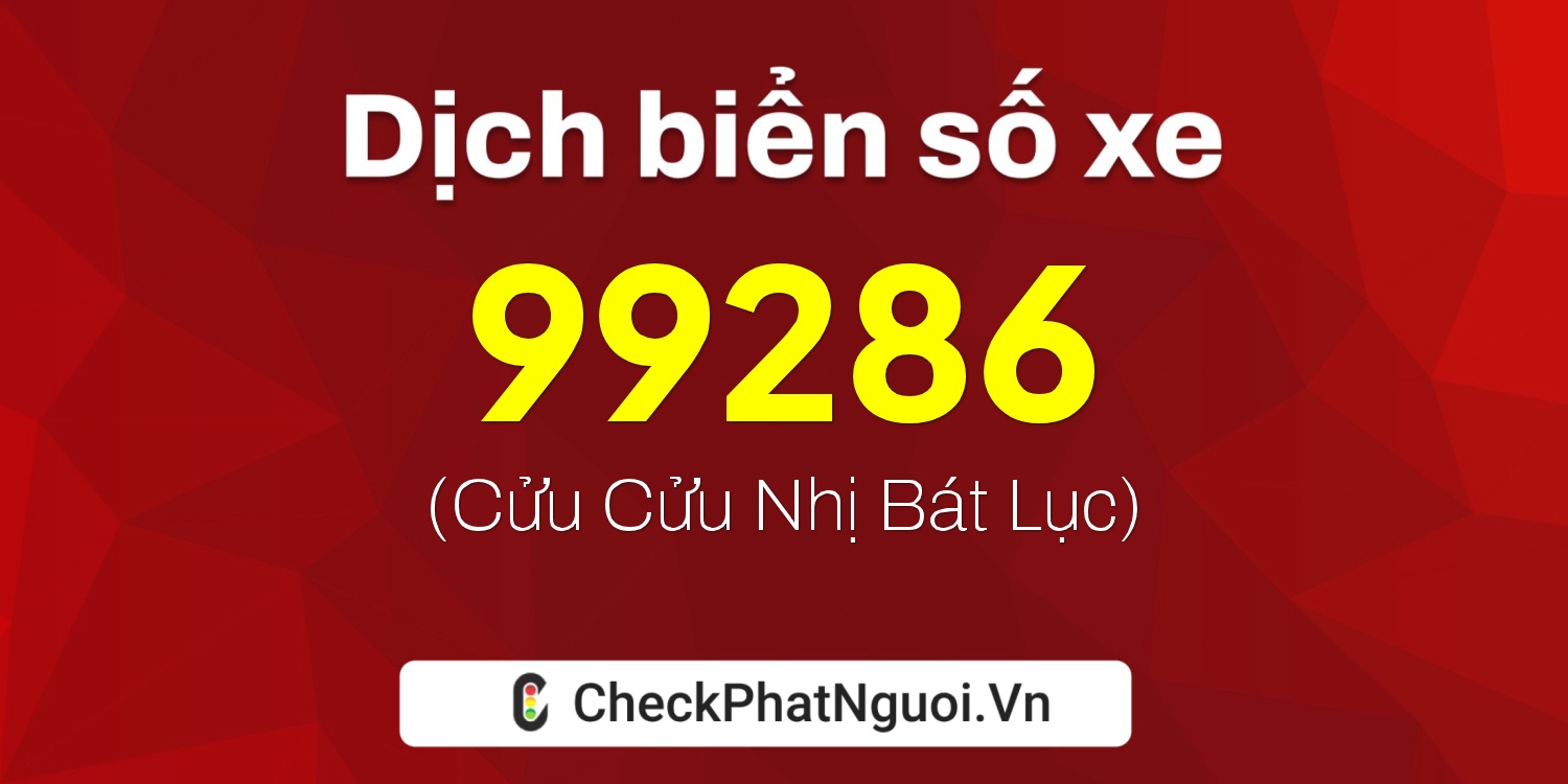Dịch ý nghĩa <b>biển số xe 29K1-99286</b> tại website checkphatnguoi.vn
