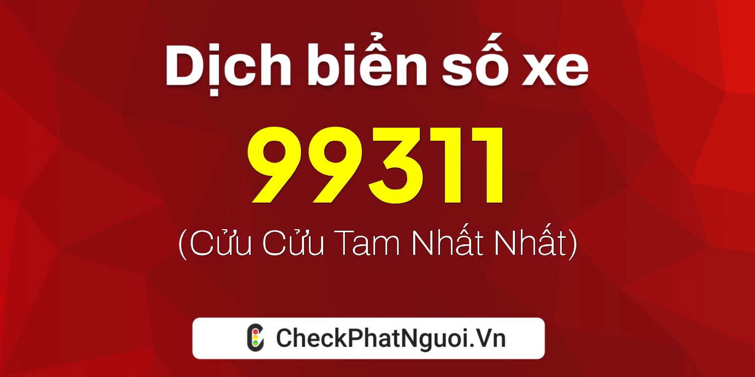 Dịch ý nghĩa <b>biển số xe 59C2-99311</b> tại website checkphatnguoi.vn