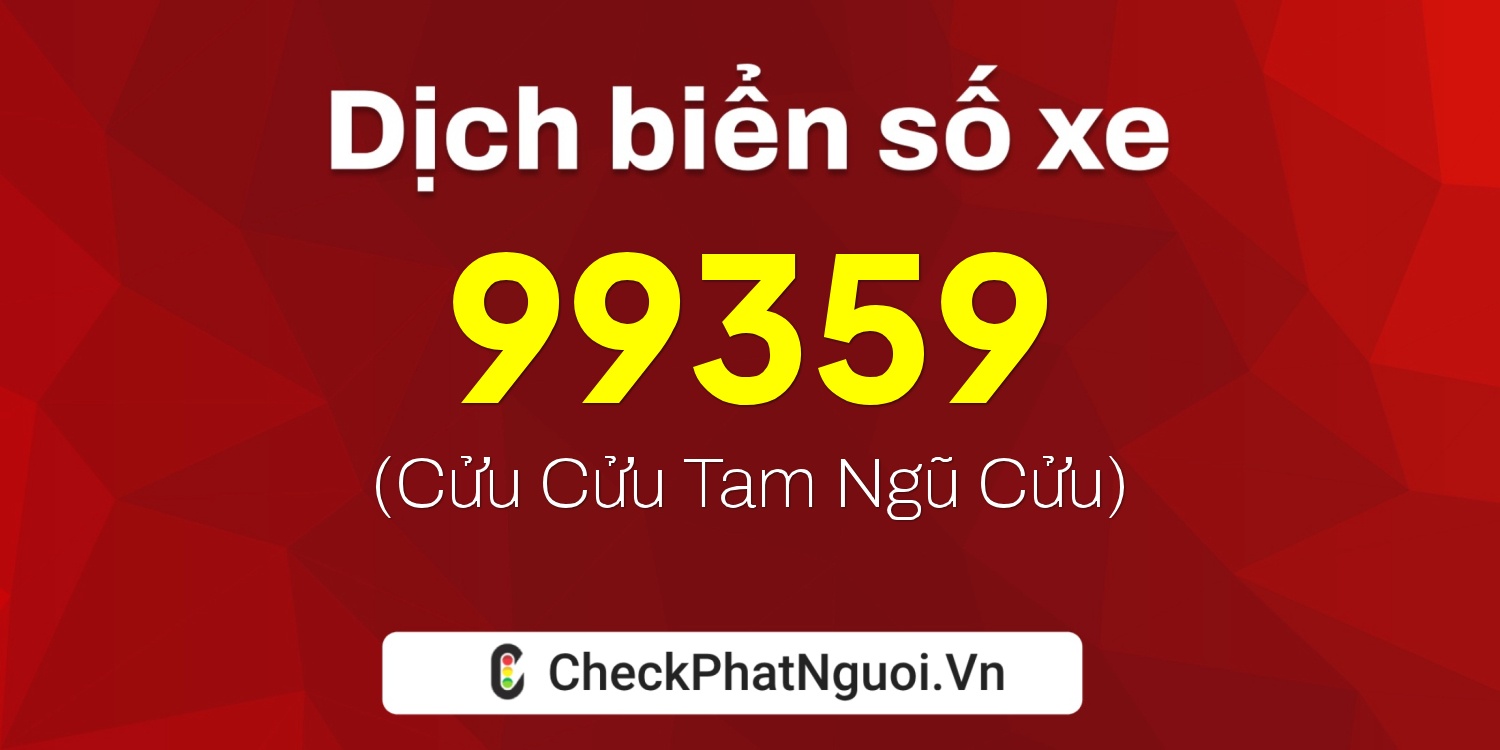 Dịch ý nghĩa <b>biển số xe 61D1-99359</b> tại website checkphatnguoi.vn