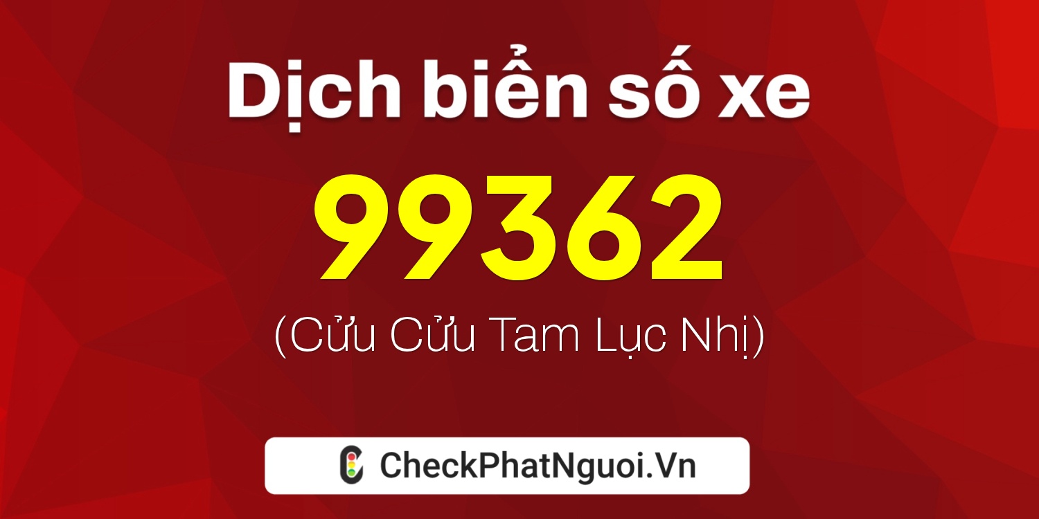 Dịch ý nghĩa <b>biển số xe 59L-99362</b> tại website checkphatnguoi.vn