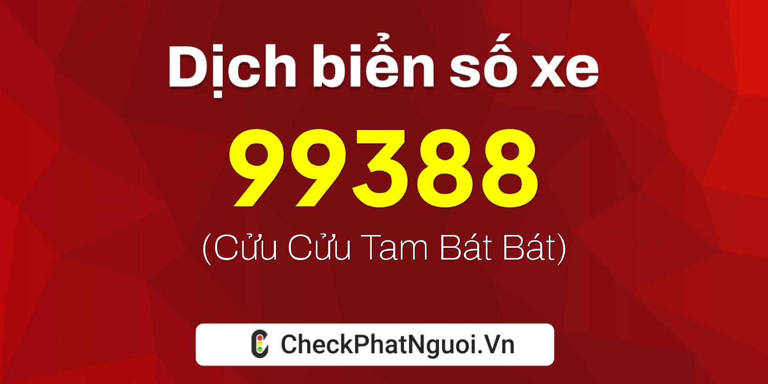 Dịch ý nghĩa <b>biển số xe 43A-99388</b> tại website checkphatnguoi.vn