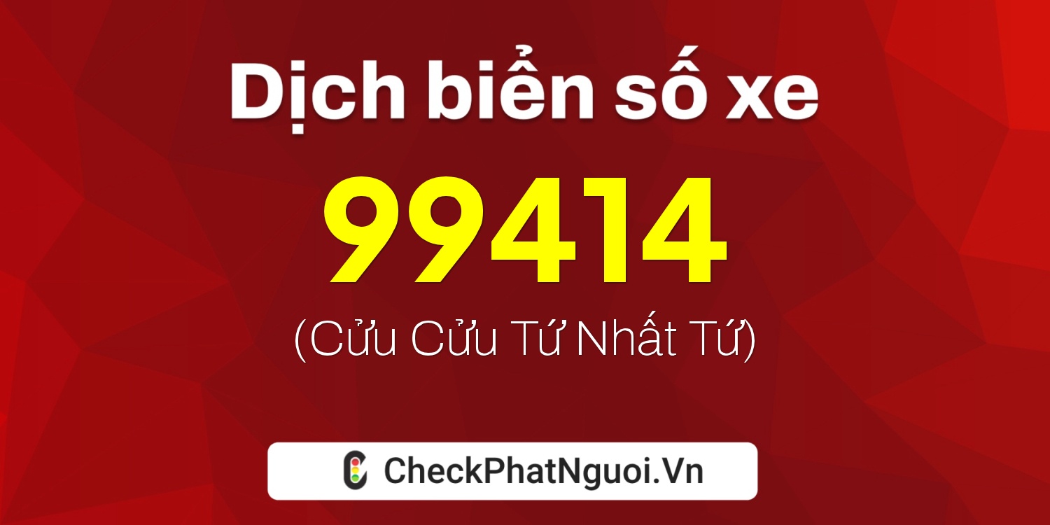 Dịch ý nghĩa <b>biển số xe 29A-99414</b> tại website checkphatnguoi.vn