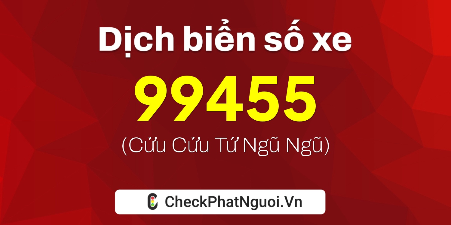 Dịch ý nghĩa <b>biển số xe 29P-99455</b> tại website checkphatnguoi.vn