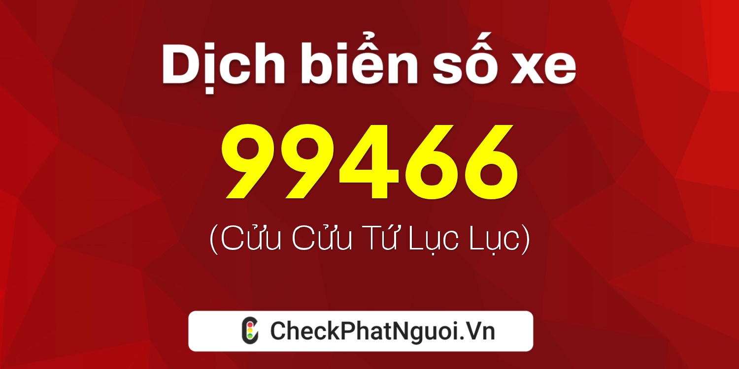 Dịch ý nghĩa <b>biển số xe 37B2-99466</b> tại website checkphatnguoi.vn