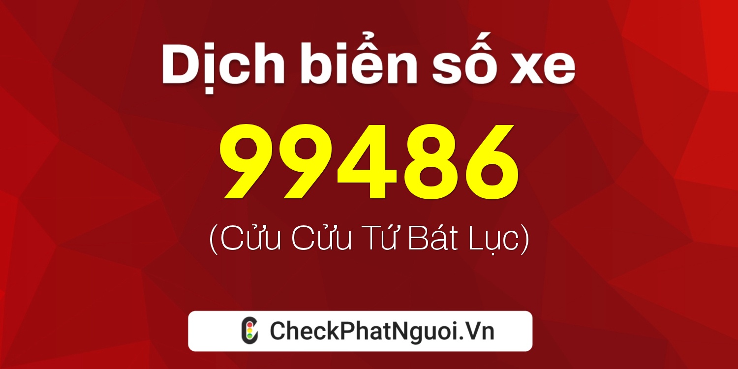 Dịch ý nghĩa <b>biển số xe 29L1-99486</b> tại website checkphatnguoi.vn