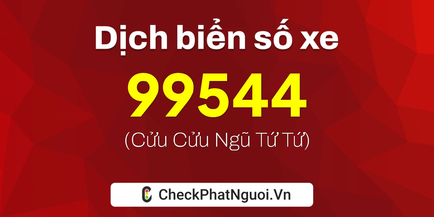 Dịch ý nghĩa <b>biển số xe 36A-99544</b> tại website checkphatnguoi.vn