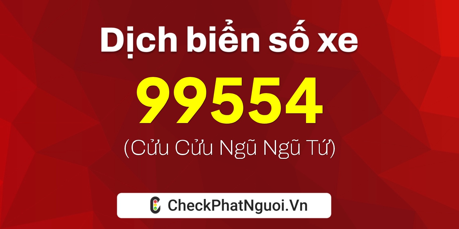 Dịch ý nghĩa <b>biển số xe 37A-99554</b> tại website checkphatnguoi.vn