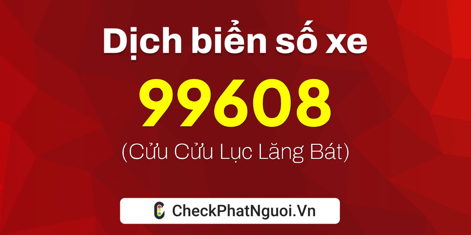 Dịch ý nghĩa <b>biển số xe 36A-99608</b> tại website checkphatnguoi.vn