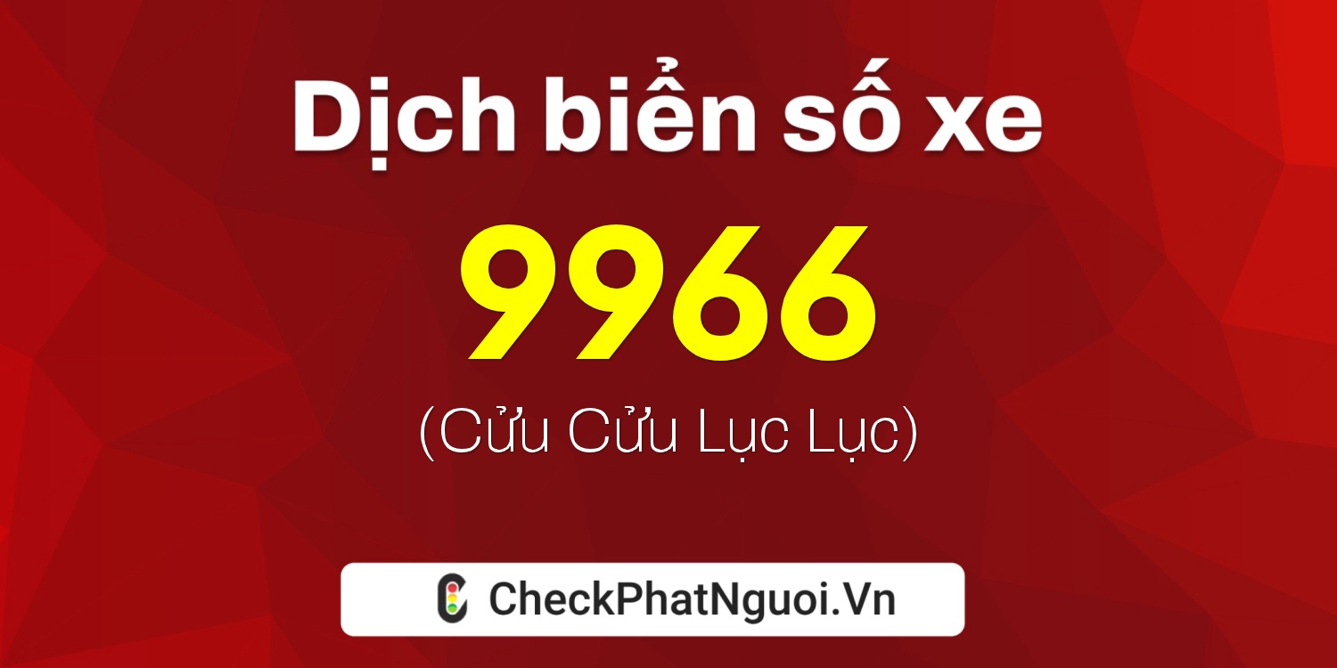 Dịch ý nghĩa <b>biển số xe 29K-9966</b> tại website checkphatnguoi.vn