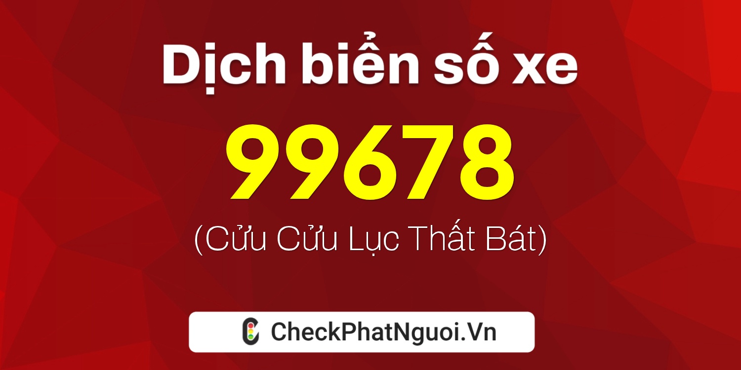 Dịch ý nghĩa <b>biển số xe 30A-99678</b> tại website checkphatnguoi.vn