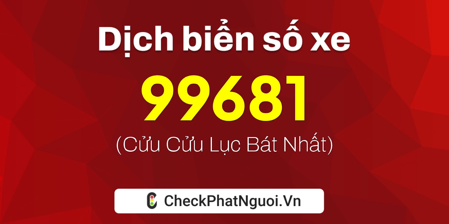 Dịch ý nghĩa <b>biển số xe 36AC-99681</b> tại website checkphatnguoi.vn