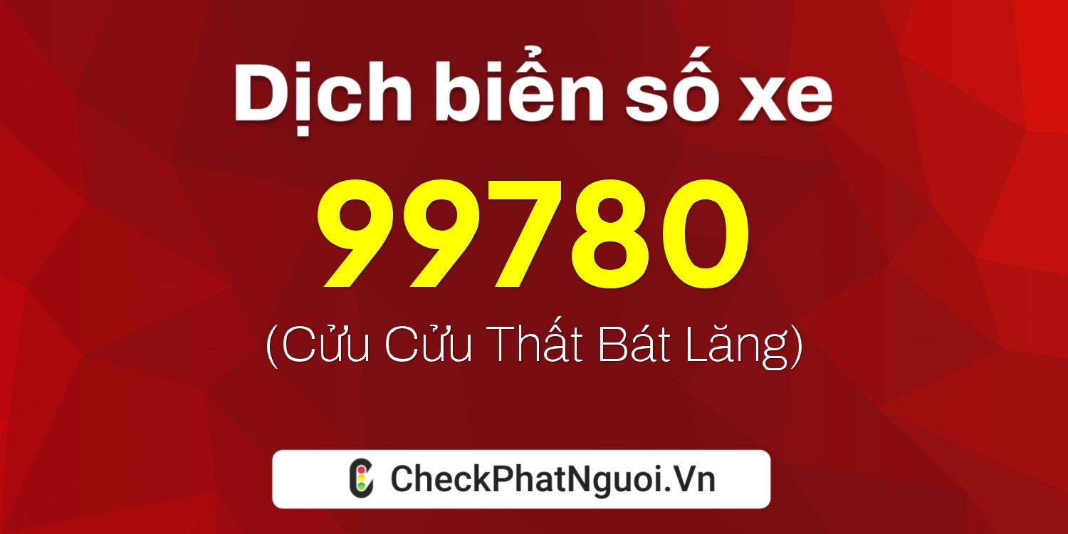 Dịch ý nghĩa <b>biển số xe 20A-99780</b> tại website checkphatnguoi.vn