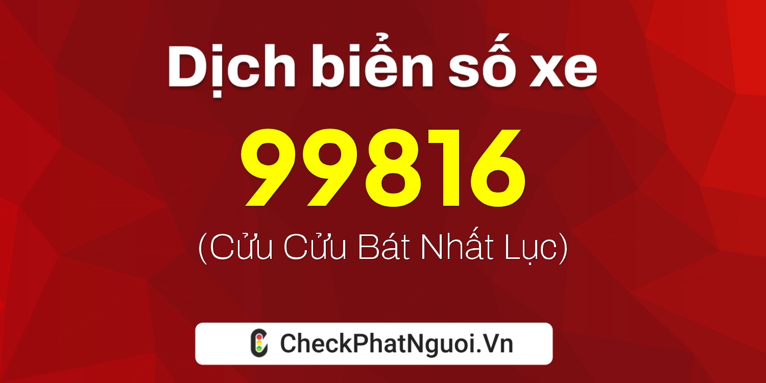 Dịch ý nghĩa <b>biển số xe 36A-99816</b> tại website checkphatnguoi.vn