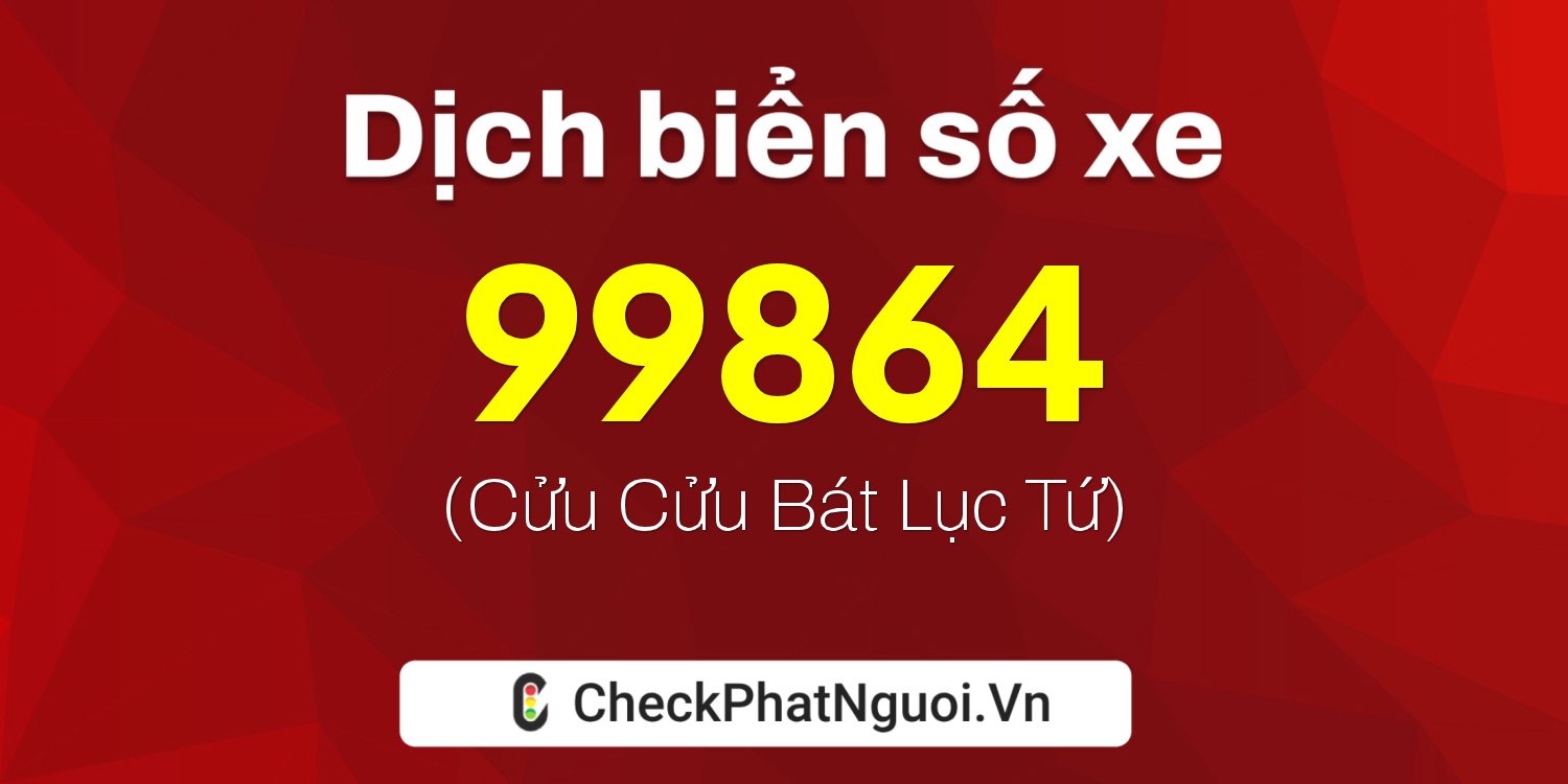 Dịch ý nghĩa <b>biển số xe 29G1-99864</b> tại website checkphatnguoi.vn
