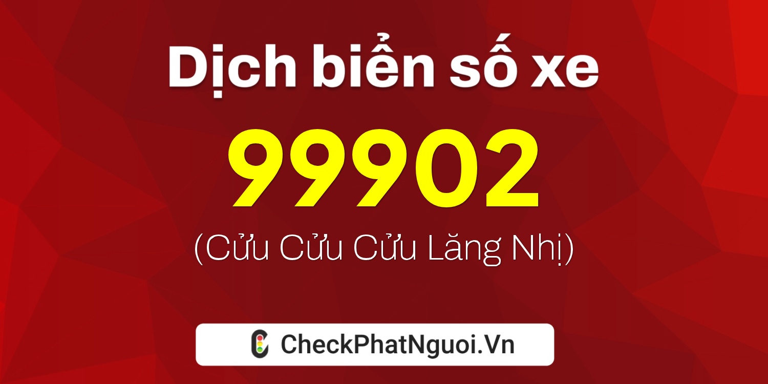 Dịch ý nghĩa <b>biển số xe 37B2-99902</b> tại website checkphatnguoi.vn