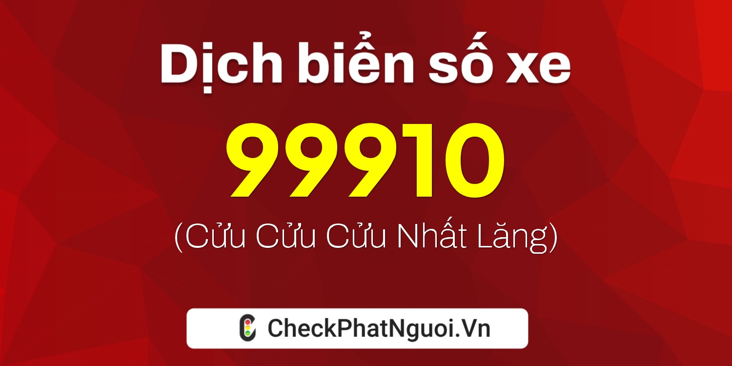 Dịch ý nghĩa <b>biển số xe 51M-99910</b> tại website checkphatnguoi.vn