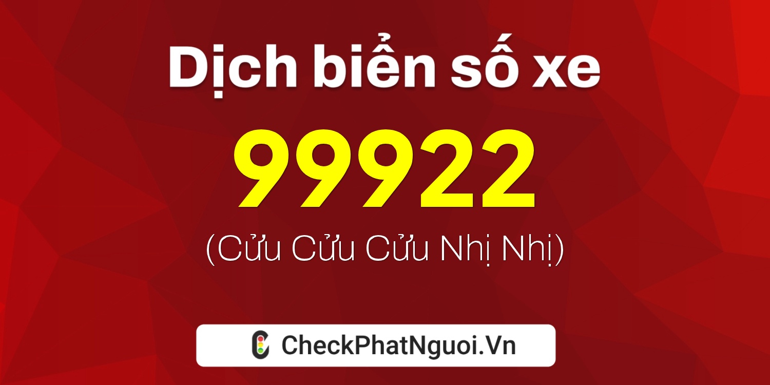 Dịch ý nghĩa <b>biển số xe 15AA-99922</b> tại website checkphatnguoi.vn