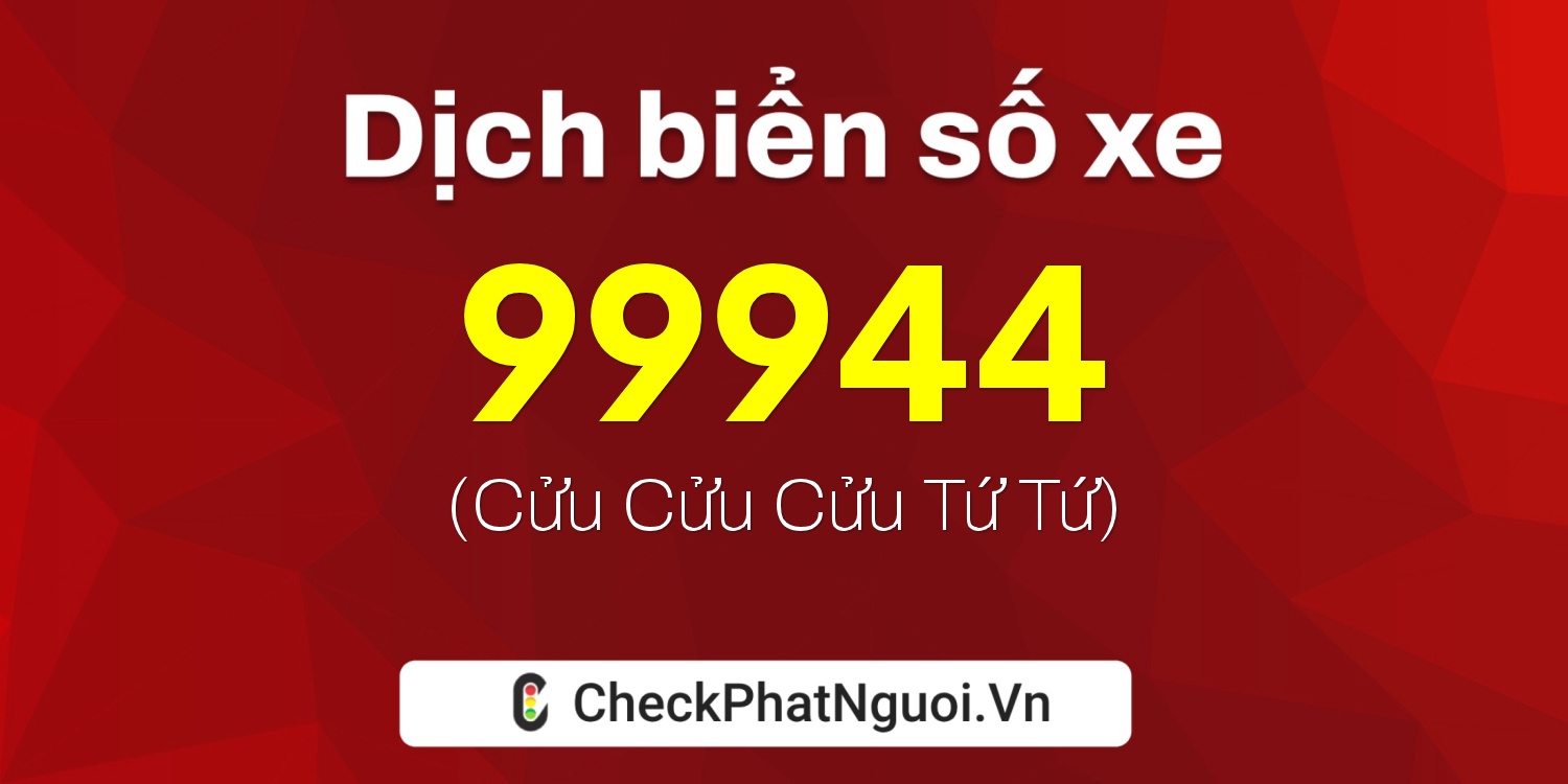 Dịch ý nghĩa <b>biển số xe 61C1-99944</b> tại website checkphatnguoi.vn