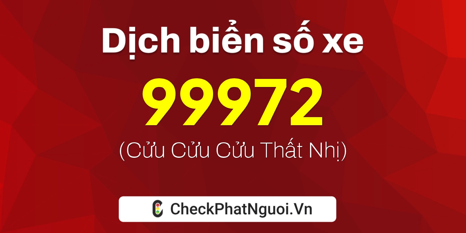 Dịch ý nghĩa <b>biển số xe 79N2-99972</b> tại website checkphatnguoi.vn