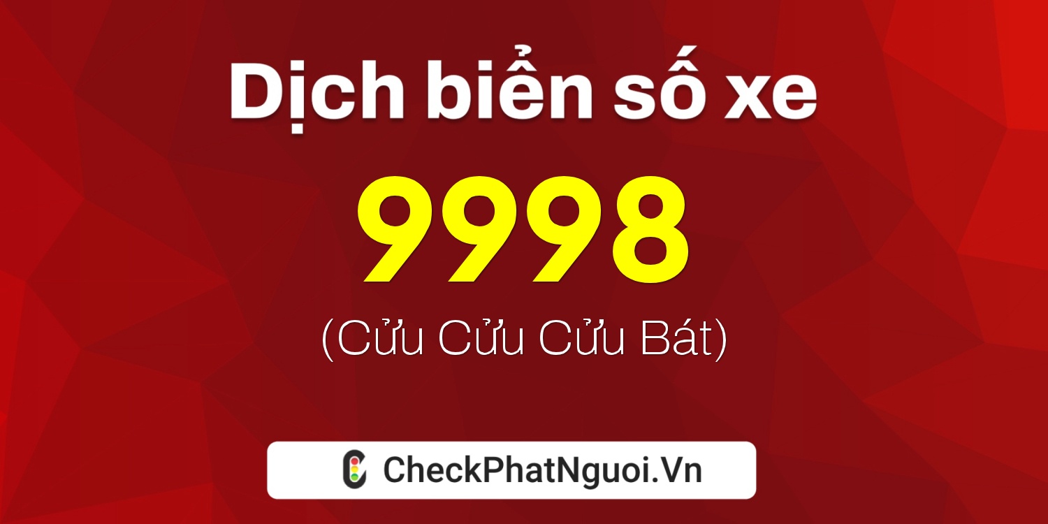 Dịch ý nghĩa <b>biển số xe 51C-9998</b> tại website checkphatnguoi.vn