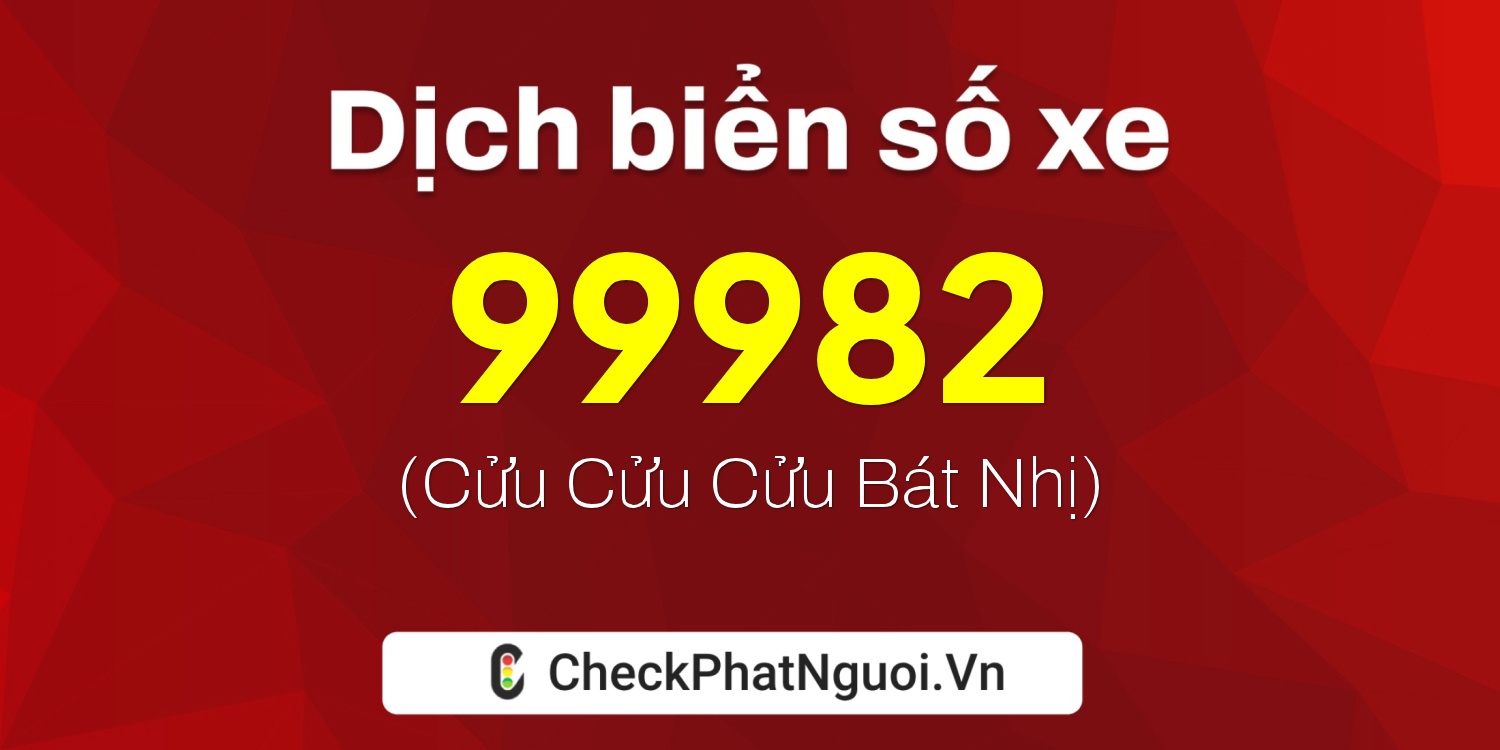 Dịch ý nghĩa <b>biển số xe 37M1-99982</b> tại website checkphatnguoi.vn