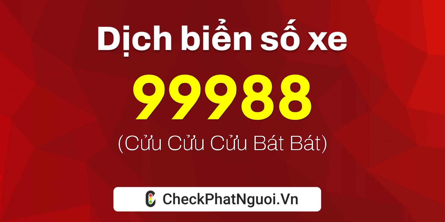 Dịch ý nghĩa <b>biển số xe 15B3-99988</b> tại website checkphatnguoi.vn
