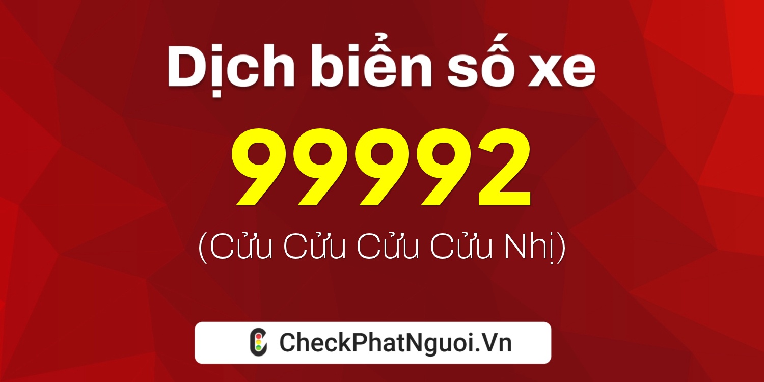 Dịch ý nghĩa <b>biển số xe 15G1-99992</b> tại website checkphatnguoi.vn