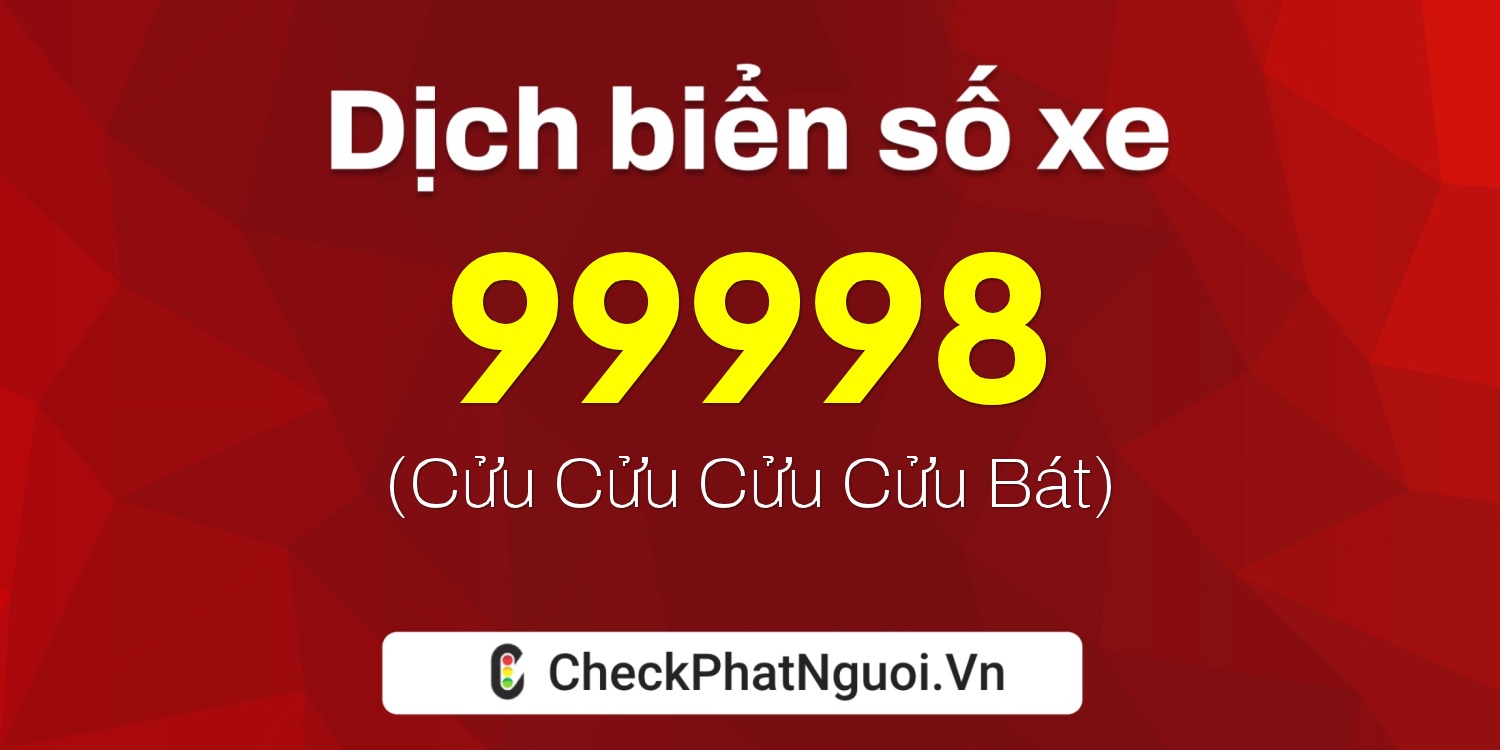 Dịch ý nghĩa <b>biển số xe 28A-99998</b> tại website checkphatnguoi.vn