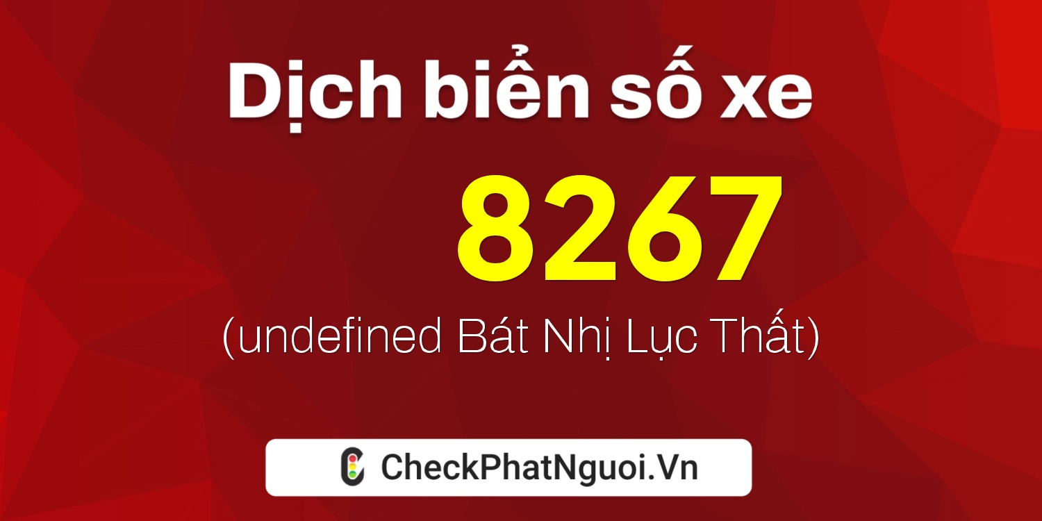 Dịch ý nghĩa <b>biển số xe 86A-A8267</b> tại website checkphatnguoi.vn