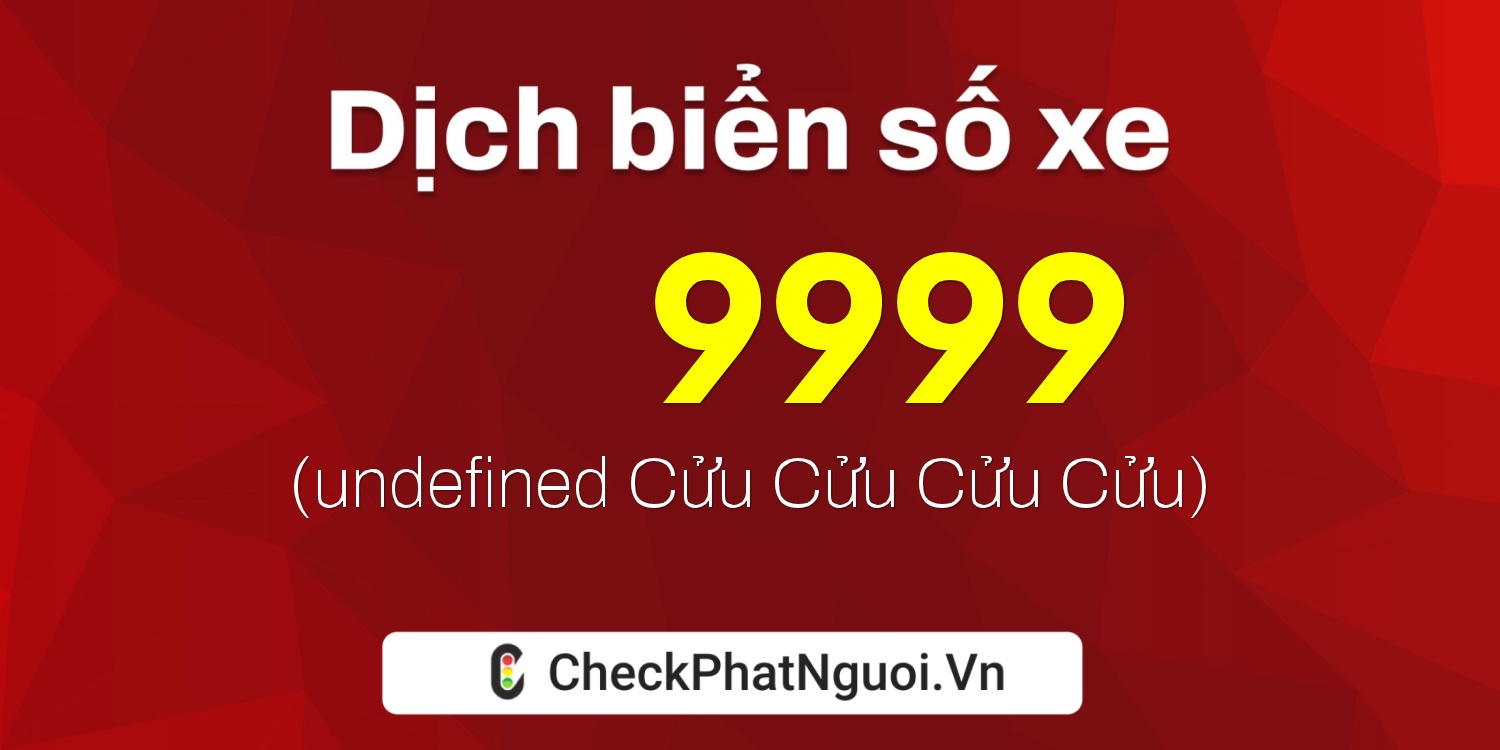 Dịch ý nghĩa <b>biển số xe 52K-A9999</b> tại website checkphatnguoi.vn