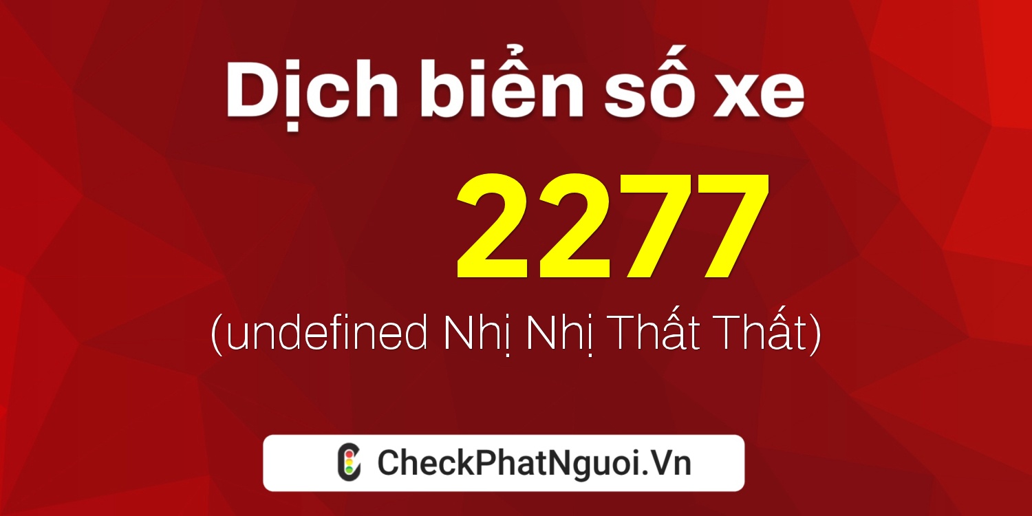 Dịch ý nghĩa <b>biển số xe 60L-D2277</b> tại website checkphatnguoi.vn