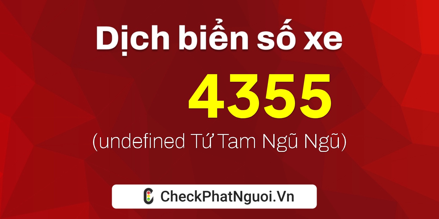 Dịch ý nghĩa <b>biển số xe 81F-D4355</b> tại website checkphatnguoi.vn