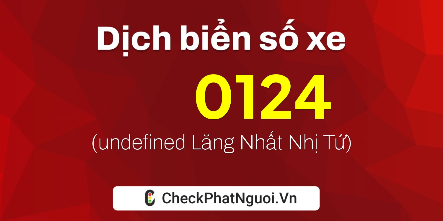 Dịch ý nghĩa <b>biển số xe 15A-N0124</b> tại website checkphatnguoi.vn