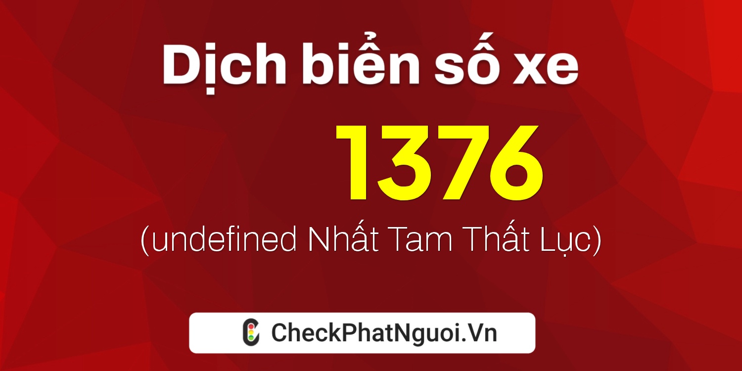 Dịch ý nghĩa <b>biển số xe 75E-O1376</b> tại website checkphatnguoi.vn