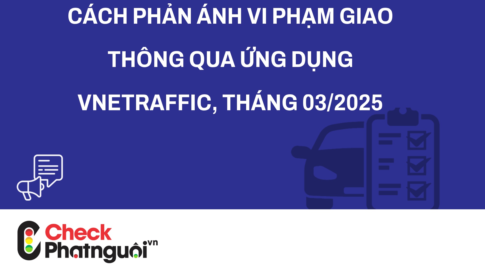 Cách phản ánh vi phạm giao thông qua ứng dụng VNeTraffic, tháng 03/2025 | checkphatnguoi.vn