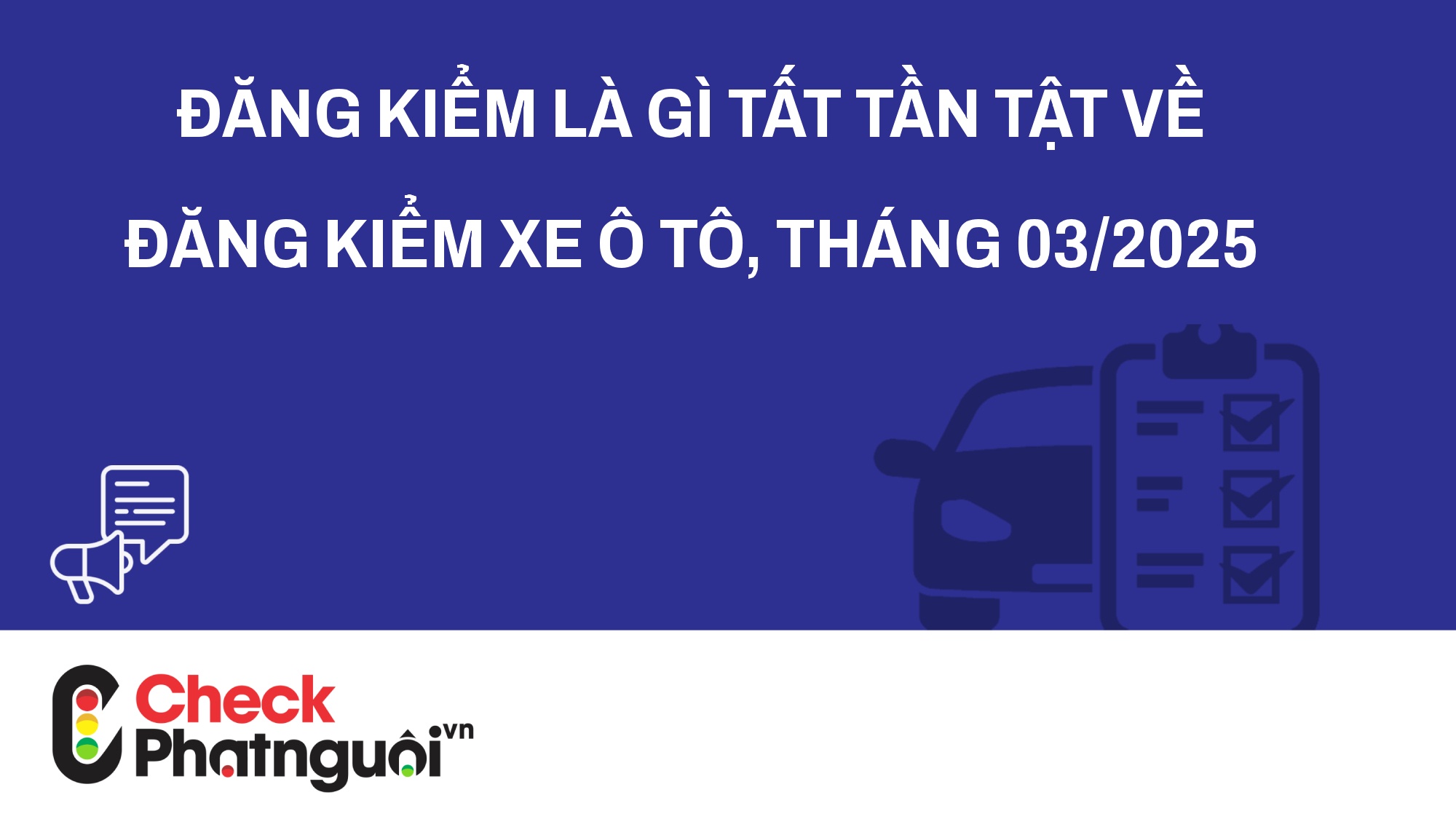 Đăng Kiểm Là Gì Tất Tần Tật Về Đăng Kiểm Xe Ô Tô, tháng 03/2025 | checkphatnguoi.vn