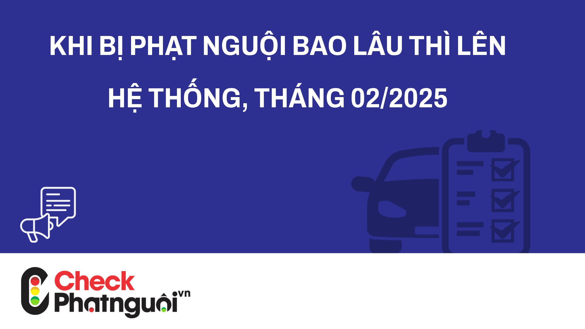 Khi bị phạt nguội bao lâu thì lên hệ thống, tháng 02/2025 | checkphatnguoi.vn