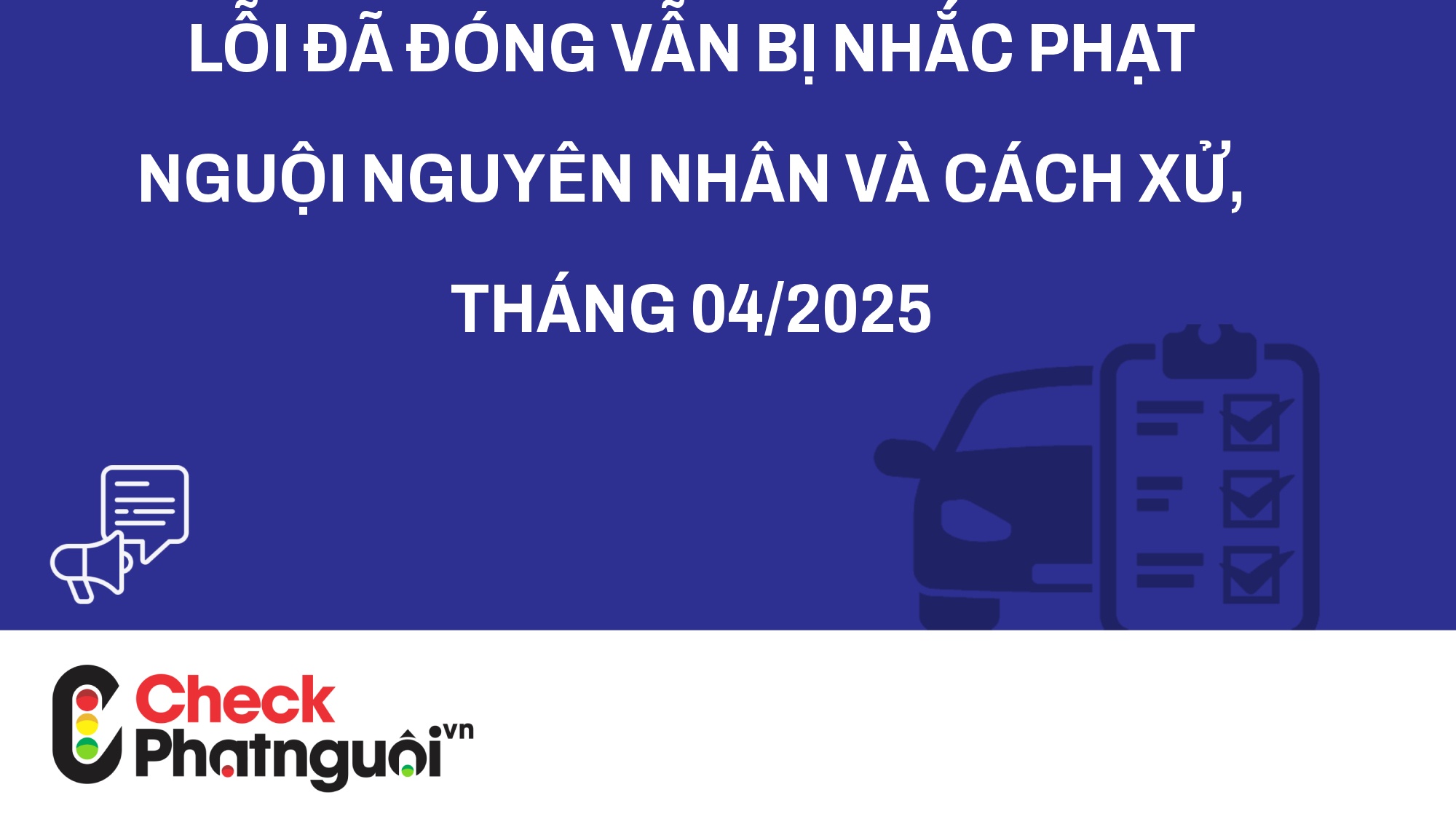Lỗi Đã Đóng Vẫn Bị Nhắc Phạt Nguội Nguyên Nhân Và Cách Xử, tháng 04/2025 | checkphatnguoi.vn