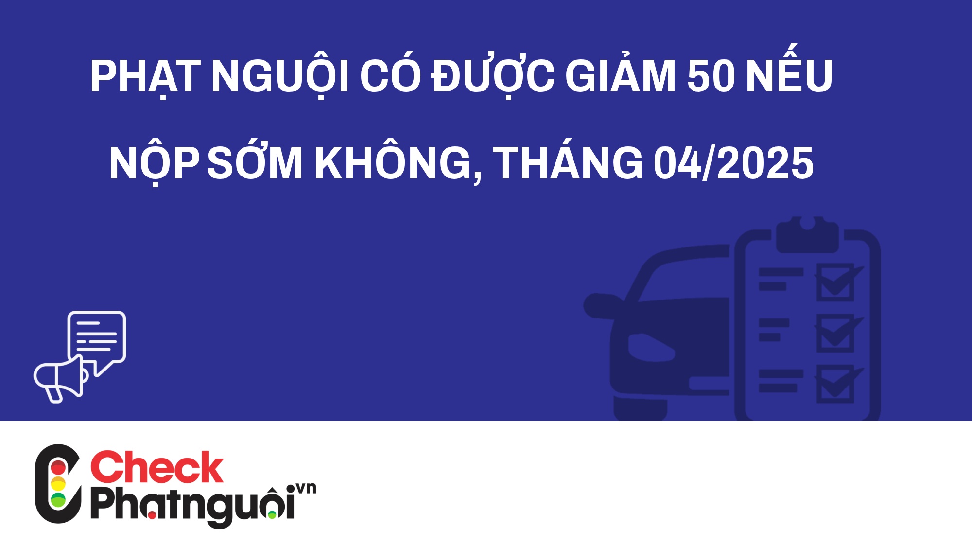 Phạt nguội có được giảm 50 nếu nộp sớm không, tháng 04/2025 | checkphatnguoi.vn