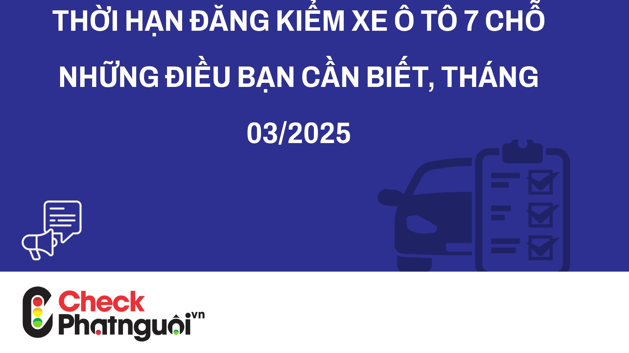 Thời Hạn Đăng Kiểm Xe Ô Tô 7 Chỗ Những Điều Bạn Cần Biết, tháng 03/2025 | checkphatnguoi.vn