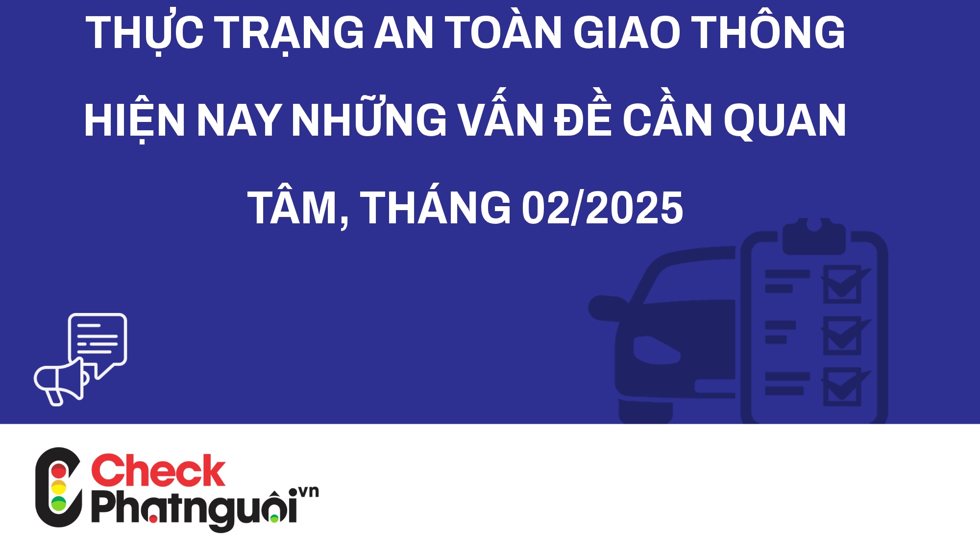Thực Trạng An Toàn Giao Thông Hiện Nay Những Vấn Đề Cần Quan Tâm, tháng 02/2025 | checkphatnguoi.vn