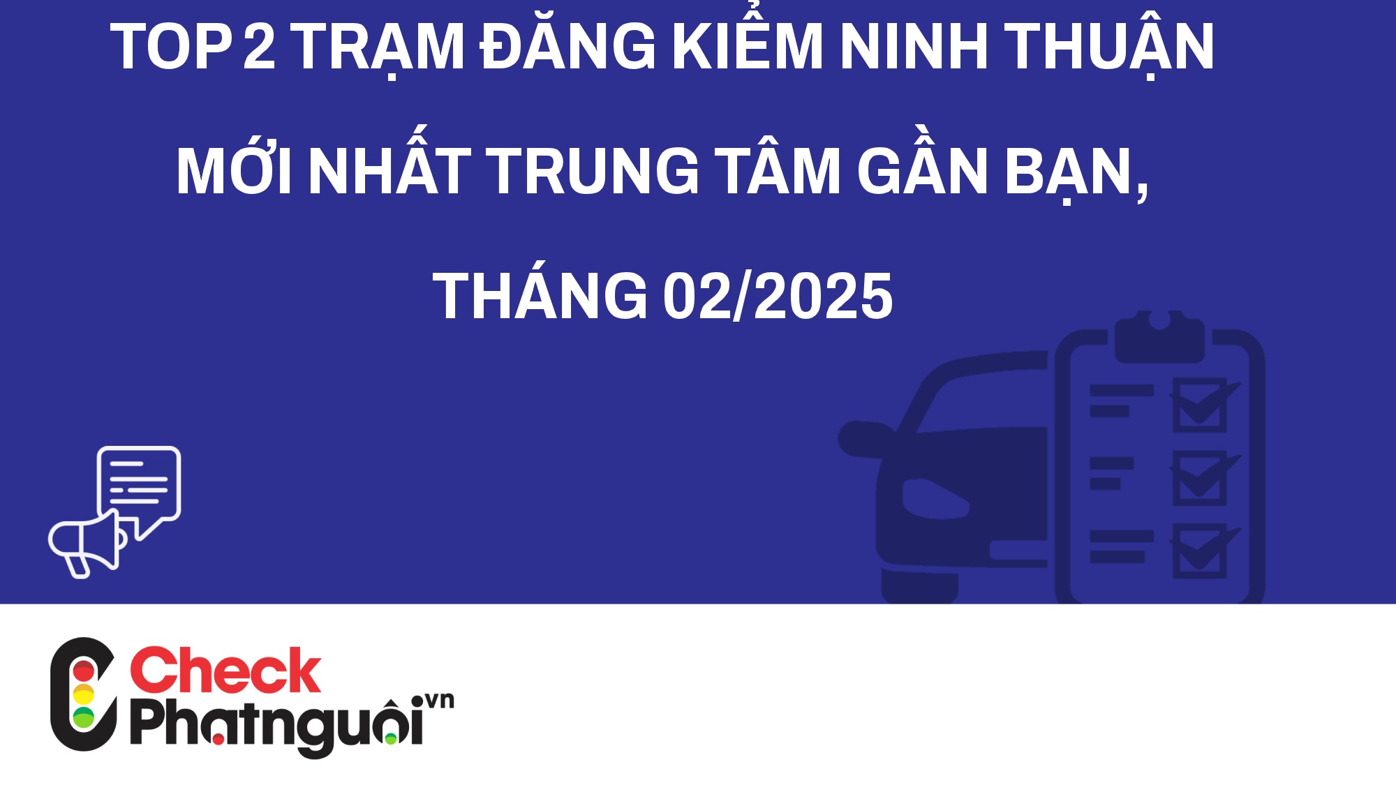 Top 2 trạm đăng kiểm Ninh Thuận mới nhất Trung tâm gần bạn, tháng 02/2025 | checkphatnguoi.vn