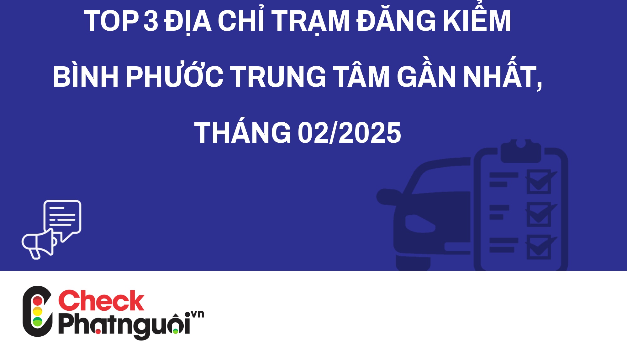 Top 3 địa chỉ trạm đăng kiểm Bình Phước Trung tâm gần nhất, tháng 02/2025 | checkphatnguoi.vn